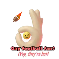 a hand holding a smiley face and a football with the words gay football fan yup they 're hot