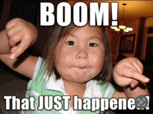 a little girl making a funny face with the words boom that just happened below her