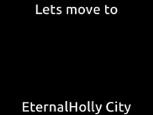 a sign that says lets move to eternal holly city on it