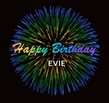 a colorful firework display with the words happy birthday evie