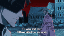 a man with red hair says if it were that easy i 'd have killed you ago