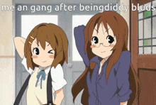 a cartoon of two girls standing next to each other with the caption me an gang after being diddy bluds