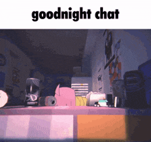 a picture of a room with the words " goodnight chat " on top