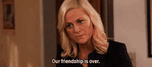 Friendship Over GIF - Friendship Over Leslie Knope Amy Schumer GIFs