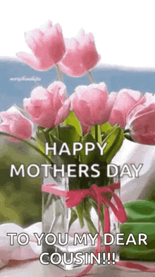 a vase filled with pink flowers with the words `` happy mother 's day to you my dear cousin '' .