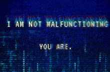 i am not malfunctioning you are written on a blue background