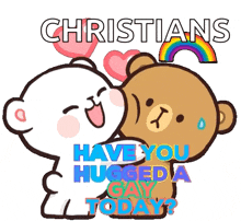 a cartoon of two teddy bears hugging each other with the words christians have you hugged a gay today