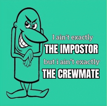 a cartoon of a man with the words i ain t exactly the impostor