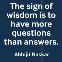 the sign of wisdom is to have more questions than answers by abhijit naskar