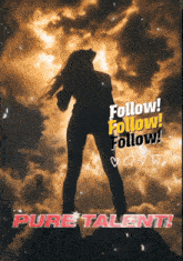 a poster that says follow follow follow pure talent on it