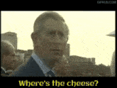 Where'S The Cheese Prince Charles GIF - Where'S The Cheese Prince Charles Cheese GIFs