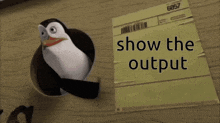 a penguin standing next to a piece of paper that says " show the output "