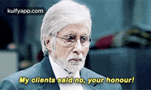 a man with glasses and a beard is saying `` my clients said no , your honour '' .