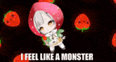 a cartoon girl with a strawberry on her head and the words i feel like a monster