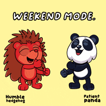 a cartoon of a hedgehog and a panda with the caption weekend mode