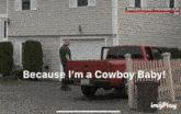a chevrolet truck is parked in front of a house with the words because i 'm a cowboy baby on the bottom