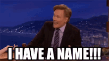 Conan O Brien I Have A Name GIF - Conan O Brien I Have A Name GIFs