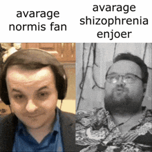 a picture of a man with headphones next to a picture of a man with glasses and the caption avarage normis fan