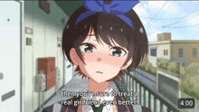 a girl with a blue bow on her head says then you 're sure to treat a real girlfriend even better .