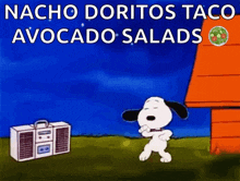 a cartoon of snoopy dancing in front of a boombox with the words nacho doritos taco avocado salads