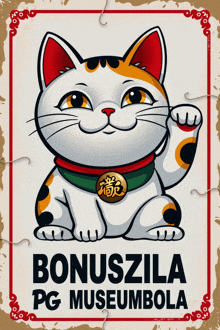 a sign with a cat and the words bonuszila pg museumbola