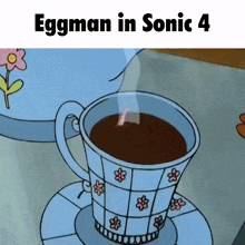 a cup of coffee with the words eggman in sonic 4 on the bottom
