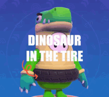 dinosawr in the tire