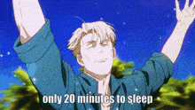 a man in a blue shirt with his arms outstretched and the words `` only 20 minutes to sleep '' written below him .