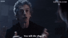 a man says you will die stupid while talking to another man
