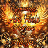 a picture of a phoenix with the words familia ave fenix voces de fuego written on it