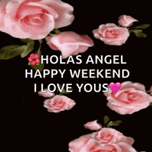 a greeting card that says holas angel happy weekend i love you 's