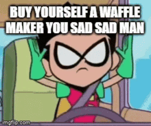 Buy Yourself A Waffle Maker You Sad Sad Man Get A Life Lol Get Rekt GIF