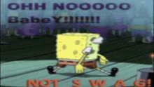 Oh No Baby Not Swag GIF - Oh No Baby Not Swag Spongebob Meme GIFs