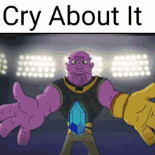 cry about it thanos