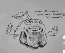 a drawing of a monster with the words wow furcorn you are looking so small written below it