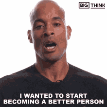 I Wanted To Start Becoming A Better Person Big Think GIF - I Wanted To Start Becoming A Better Person Big Think David Goggins GIFs