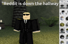 a screenshot of a video game with the words " reddit is down the hallway sir "