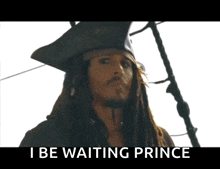 a man with dreadlocks and a pirate hat says " i be waiting prince "