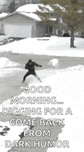 a man is digging for a come back from dark humor .