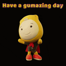 a cartoon character with the words have a gumazing day on the bottom