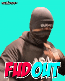 a man wearing a mask and a hoodie says fudout