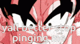 a picture of a cartoon character with the words " yall better stop pinging me " on it