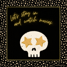 an illustration of a skull with stars in its eyes and the words let 's stay in and watch movies