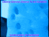 a blue background with the words cheese glorious cheese tv ad slowed