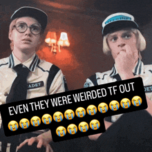 a picture of two security guards with the caption " even they were weirder tf out "