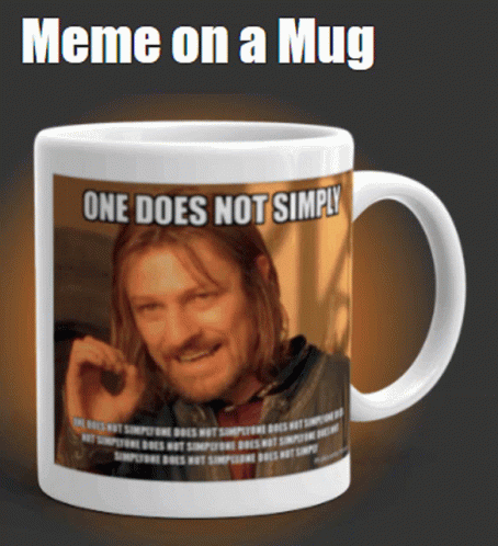One Does Not Simply Meme On A Mug Mug Gif - One Does Not Simply Meme On A  Mug Mug Meme On A Mug - Discover & Share Gifs