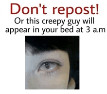 a picture of a person 's eye with a caption that says do n't repost .
