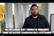 a man with a beard is explaining why he should be unbanned from the icefuse teamspeak