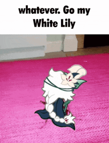 a cartoon of a white lily on a pink rug with the caption " whatever go my white lily "