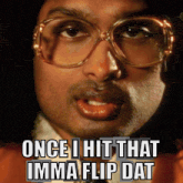 a man wearing glasses has the words once i hit that imma flip dat on his face